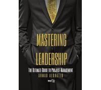 Mastering Leadership: The Ultimate Guide to Project Management