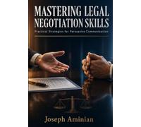 Mastering Legal Negotiation Skills: Practical Strategies for Persuasive Communication