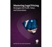 Mastering Legal Pricing : Strategies for Profit, Value, and Innovation