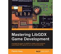 Mastering LibGDX Game Development: Leverage the power of LibGDX to create a fully functional, customizable RPG game for your own commercial title