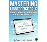 Mastering LibreOffice Calc: Essential Formulas and Functions for Smarter Spreadsheets