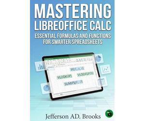Mastering LibreOffice Calc: Essential Formulas and Functions for Smarter Spreadsheets