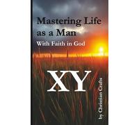 Mastering Life as a Man - with Faith in God: 52 w hallenge to Strengthen your Faith - Practical Wisdom in Accessible Language