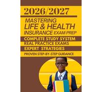 Mastering Life & Health Insurance Exam Prep 2026/2027: A Complete Study System with Real Practice Exams, Expert Strategies, and Proven Step-by-Step ... Help You Pass - Even If You’re Short on Time