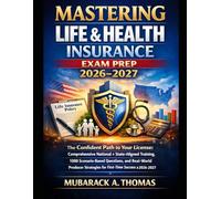 MASTERING LIFE & HEALTH INSURANCE EXAM PREP 2026-2027: The Confident Path to Your License: Comprehensive National + State-Aligned Training, 1000 ... for First-Time Success in 2026-2027