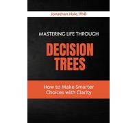 Mastering Life Through Decision Trees: How to Make Smarter Choices with Clarity