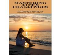 Mastering Life'S Challenges: A Woman'S Guide To Stress Management