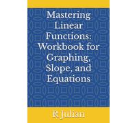 Mastering Linear Functions: Workbook for Graphing, Slope, and Equations