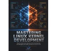 Mastering Linux Kernel Development: Step-by-step kernel internals, driver development, and debugging with eBPF and Rust on Linux 6.x LTS