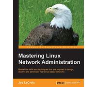 Mastering Linux Network Administration – Packt Publishing