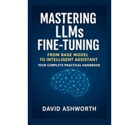 Mastering LLMs Fine-Tuning: From Base Model to Intelligent Assistant Your Complete Practical Handbook