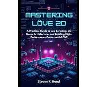 Mastering LÖVE 2D: A Practical Guide to Lua Scripting, 2D Game Architecture, and Building High-Performance Games with LÖVE