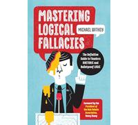 Mastering Logical Fallacies: The Definitive Guide to Flawless Rhetoric and Bulletproof Logic