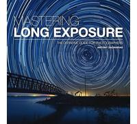 Mastering Long Exposure: The Definitive Guide for Photographers (Mastering)