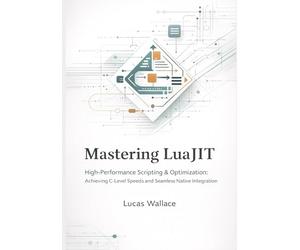 Mastering LuaJIT: High-Performance Scripting & Optimization Achieving C-Level Speeds and Seamless Native Integration