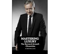 Mastering Luxury: The Bernard Arnault Chronicles