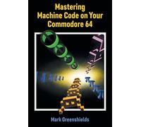 Mastering Machine Code on Your Commodore 64: 23 (Retro Reproductions)