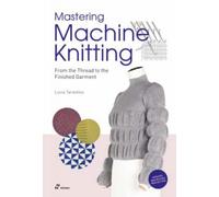 Mastering Machine Knitting : From the Thread to the Finished Garment. Updated and revised new edition