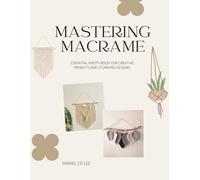 Mastering Macrame: Essential Knots Book for Creative Projects and Stunning Designs