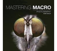 Mastering Macro Photography (Mastering)