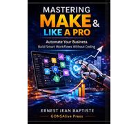 Mastering Make Like a Pro: Automate Your Business and Build Smart Workflows with Make | Bilingual English & French Edition