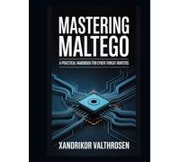 Mastering Maltego: A Practical Handbook for Cyber Threat Hunters