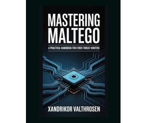 Mastering Maltego: A Practical Handbook for Cyber Threat Hunters
