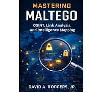 Mastering Maltego - Link Analysis & Intelligence Mapping (Practical Cybersecurity Toolkit Series)