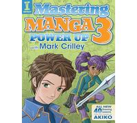 Mastering Manga 3 : Power Up with Mark Crilley