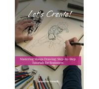 Mastering Manga Drawing: Step-by-Step Tutorials for Beginners (Let's Create!)