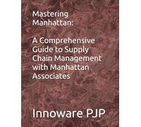 Mastering Manhattan: A Comprehensive Guide to Supply Chain Management with Manhattan Associates