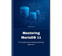 Mastering MariaDB 11: The Complete Guide to Building Scalable SQL Applications