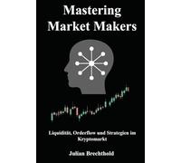 Mastering Market Makers: Liquidität, Orderflow und Strategien im Kryptomarkt (Trading Insights)