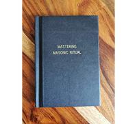 Mastering Masonic Ritual