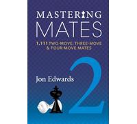 Mastering Mates, Book 2: 1,111 Two-Move, Three-Move & Four-Move Mates