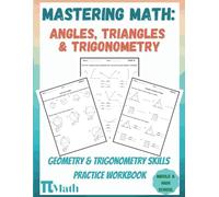 Mastering Math - Geometry and Trigonometry Essentials Practice Workbook: Angles, Triangles and Trigonometry - for Middle and High School Students