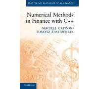 Mastering Mathematical Finance Ser.: Numerical Methods in Finance with C++ by...