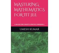 MASTERING MATHEMATICS FOR IIT JEE: A 300-DAY CORE CONCEPT & PRACTICE COMPANION 2 (Rank-a-Day: The Consistency Blueprint for JEE & NEET (Emphasizing daily practice and habit-building))