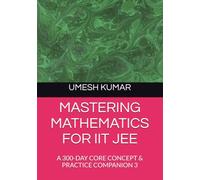 MASTERING MATHEMATICS FOR IIT JEE: A 300-DAY CORE CONCEPT & PRACTICE COMPANION 3 (Rank-a-Day: The Consistency Blueprint for JEE & NEET (Emphasizing daily practice and habit-building))