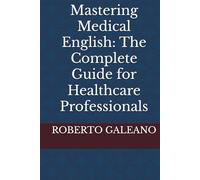 Mastering Medical English: The Complete Guide for Healthcare Professionals