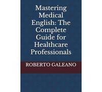 Mastering Medical English: The Complete Guide for Healthcare Professionals