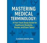 Mastering Medical Terminology: A Fast-Track Study Guide for Healthcare Students, Nurses, and Exam Takers.