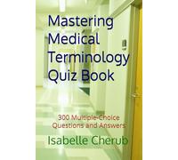 Mastering Medical Terminology Quiz Book: 300 Multiple-Choice Questions and Answers