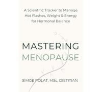 Mastering Menopause: A 90-Day Dietitian-Designed Tracker to Manage Hot Flashes, Weight, Hormones, and Energy