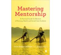 Mastering Mentorship : A Practical Guide for Mentors of Nursing, Health and Social Care Students
