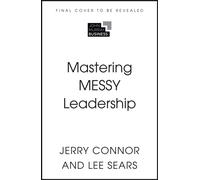 Mastering MESSY Leadership : Cut through complexity and lead with clarity