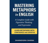 Mastering Metaphors in English: A Complete Guide to Figurative Thinking and Expression