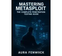 MASTERING METASPLOIT: THE COMPLETE PENETRATION TESTING GUIDE: EXPLOIT DEVELOPMENT, POST-EXPLOITATION, AND RED TEAM OPERATIONS. FROM RECONNAISSANCE TO ACTIVE DIRECTORY COMPROMISE AND CLOUD PENTESTING