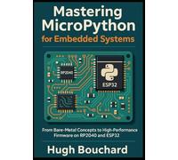 Mastering MicroPython for Embedded Systems: From Bare-Metal Concepts to High-Performance Firmware on RP2040 and ESP32