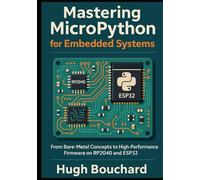 Mastering MicroPython for Embedded Systems: From Bare-Metal Concepts to High-Performance Firmware on RP2040 and ESP32